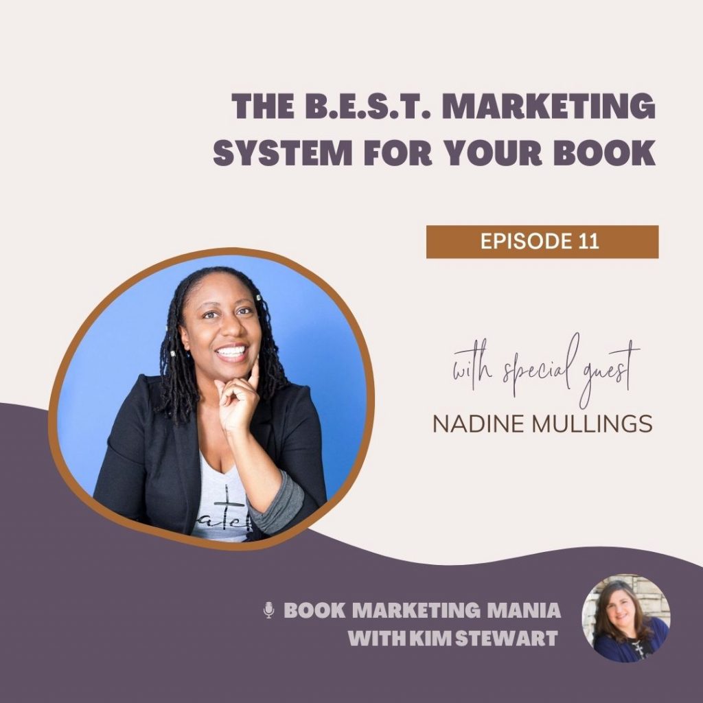 Nadine Mullins shares The B.E.S.T. Marketing System for your books (Blogging, Email, Social, and Text) along with strategies for each on the Book Marketing Mania podcast with Kim Stewart.