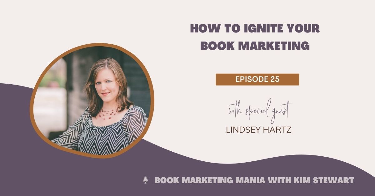 How to Ignite Your Book Marketing with Lindsey Hartz KIM STEWART