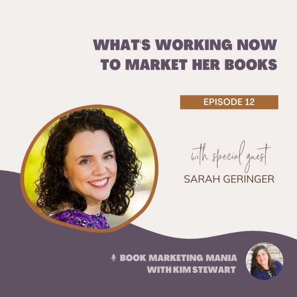 Author Sarah Geringer shares what's working now to market her books on the Book Marketing Mania podcast with Kim Stewart.