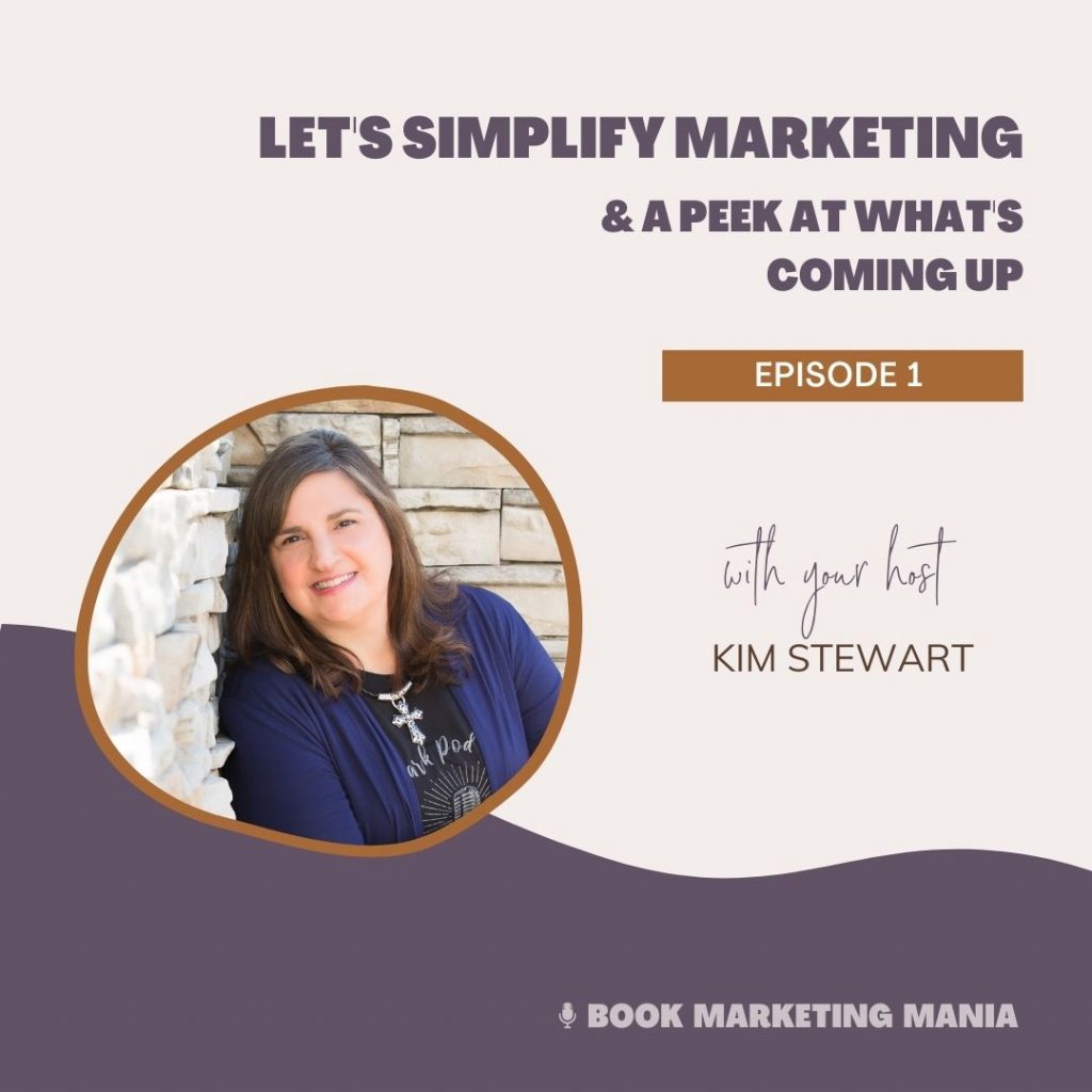 Let's simplify marketing, make it doable and fun, with Kim Stewart, host of Book Marketing Mania podcast.