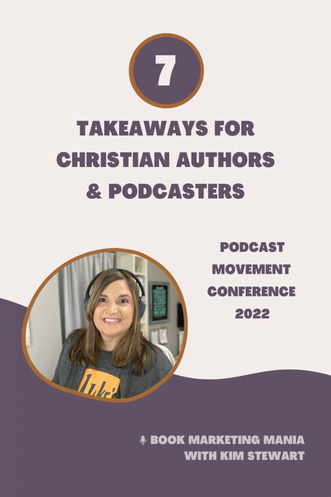 The Podcast Movement Conference 2022 was held in Dallas last month and it was such a blessing to get to hear from my favorite Christian podcasters and also the latest industry trends and tips. Here are my top 7 takeaways valuable to authors as both podcast hosts and podcast guests on the Book Marketing Mania podcast.