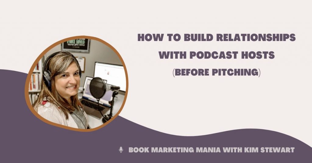 Pitching to guest on podcasts and market your book? Here are some ideas to help build relationships with podcast hosts before pitching on the Book Marketing Mania podcast.