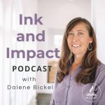 Ink and Impact podcast with Dalene Bickel