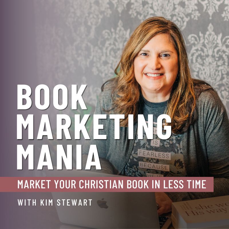Book Marketing Mania podcast hosted by Kim Stewart, Marketing Strategist | Market Your Christian Book in Less Time