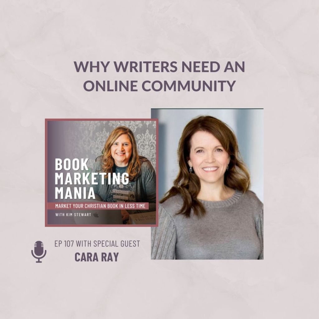 Do you have people around you to offer a helping hand and cheer your message on? Cara Ray of the Writer’s Bloc shares about the importance of community for writers on the Book Marketing Mania podcast with Kim Stewart.