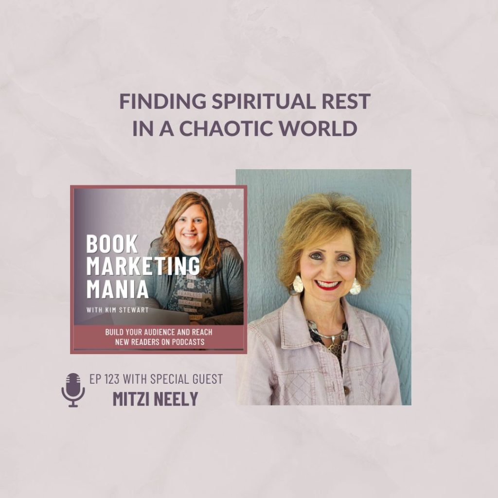 Hey authors, is it hard to find time for God, much less time to market your message these days? Come be encouraged by author Mitzi Neely on how to find spiritual rest in a chaotic world. She’s sharing her newest devotional on the Book Marketing Mania podcast with Kim Stewart.